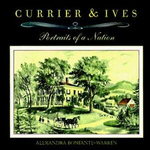 Currier & Ives: Portraits of a Nation by Alexandra Bonfante-Warren