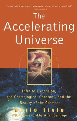 The Accelerating Universe: Infinite Expansion, the Cosmological Constant, and the Beauty of the Cosmos by Mario Livio