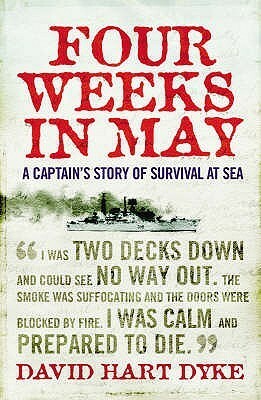 Four Weeks In May: A Captain's Story Of War At Sea by David Hart Dyke