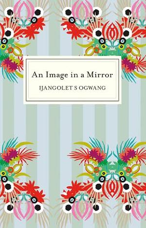 An Image in a Mirror by Ijangolet S. Ogwang