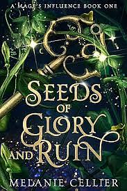 Seeds of Glory and Ruin by Melanie Cellier