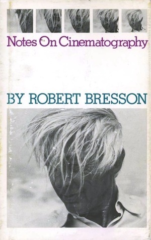 Notes On Cinematography by Robert Bresson
