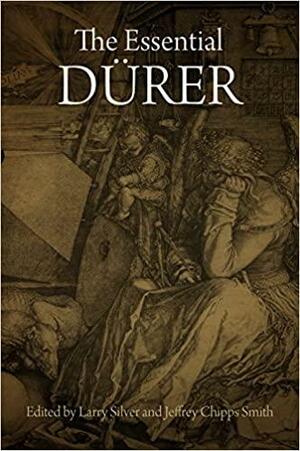 The Essential Dürer by Jeffrey Chipps Smith, Larry Silver