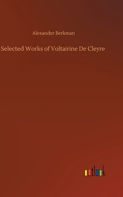 Selected Works of Voltairine De Cleyre by Alexander Berkman