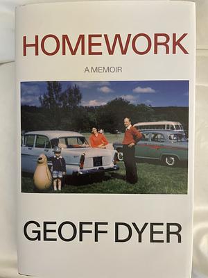 Homework: A Memoir by Geoff Dyer