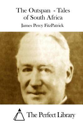 The Outspan - Tales of South Africa by James Percy Fitzpatrick