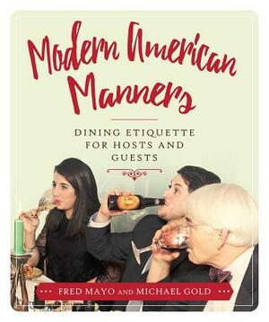 Modern American Manners: Dining Etiquette for Hosts and Guests by Fred Mayo, Michael Gold