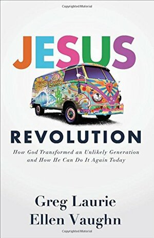Jesus Revolution: How God Transformed an Unlikely Generation and How He Can Do It Again Today by Greg Laurie