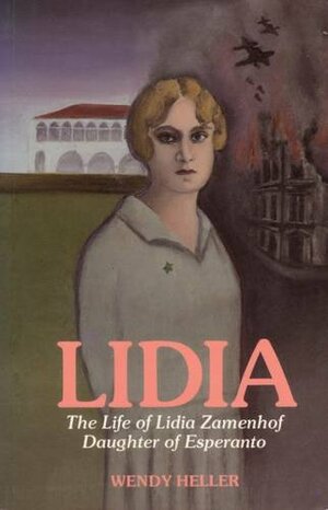 Lidia: Life of Lidia Zamenhof, Daughter of Esperanto by Wendy Heller