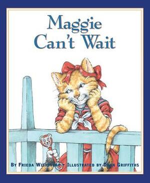 Maggie Can't Wait by Frieda Wishinsky