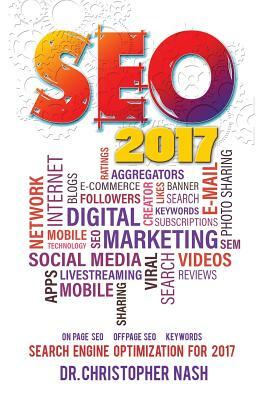 Seo 2017: Search Engine Optimization for 2017. On Page SEO, Off Page SEO, Keywords by Christopher Nash