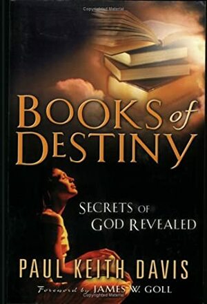 Books of Destiny: Secrets of God Revealed / Paul Keith Davis by Paul Keith Davis