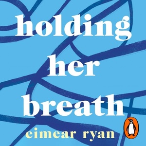 Holding Her Breath by Eimear Ryan