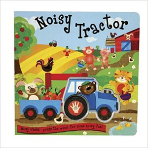 Noisy Tractor: Press the Wheel for Some Noisy Fun! by Liza Lewis