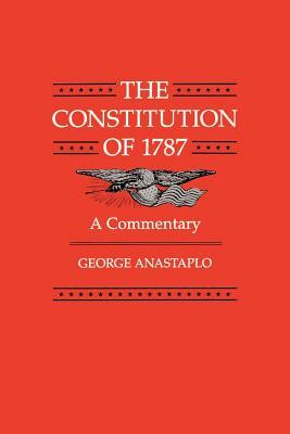 The Constitution of 1787: A Commentary by George Anastaplo