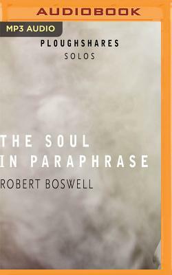 The Soul in Paraphrase by Robert Boswell