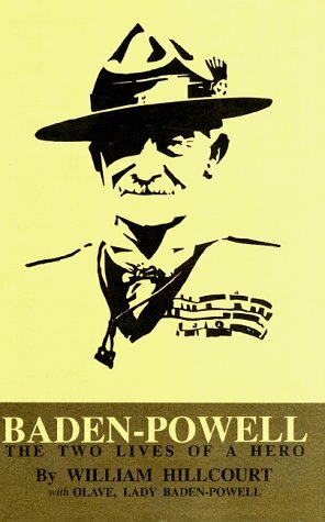 Baden-Powell: Two Lives of a Hero by William Hillcourt, Olave Baden-Powell