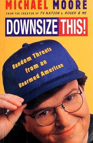 Downsize This Random Threats From an Una by Michael Moore, Michael Moore