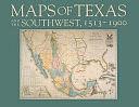 Maps of Texas and the Southwest, 1513-1900 by Robert Sidney Martin, James C. Martin