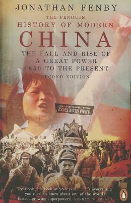 The Penguin History of Modern China: The Fall and Rise of a Great Power, 1850 to the Present by Jonathan Fenby