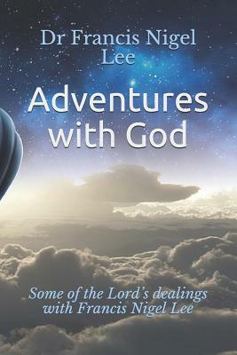 Adventures with God: Some of the Lord's Dealings with Francis Nigel Lee by Benno A. Zuiddam, Dr Francis Nigel Lee