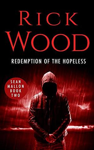 Redemption of the Hopeless by Rick Wood