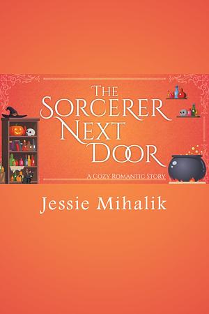 The Sorcerer Next Door by Jessie Mihalik