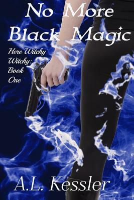 No More Black Magic by A. L. Kessler