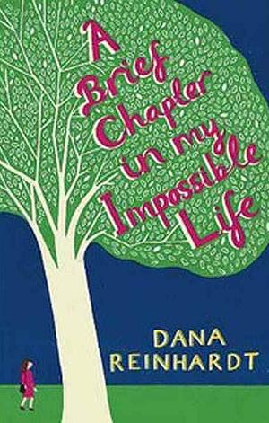 A Brief Chapter in My Impossible Life by Dana Reinhardt