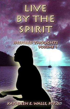 Live By The Spirit: Inspired Thoughts, Volume 1 by None