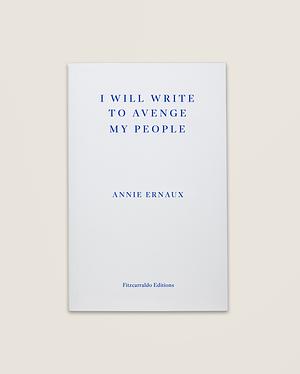 I Will Write to Avenge my People by Annie Ernaux