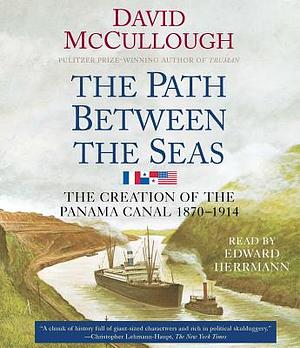 The Path Between the Seas: The Creation of the Panama Canal, 1870-1914 by David McCullough