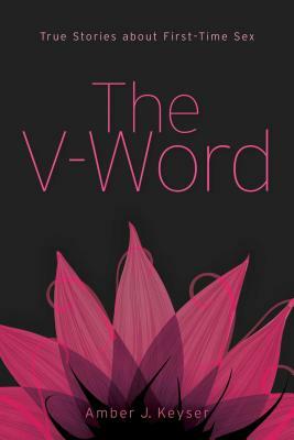 The V-Word: True Stories about First-Time Sex by 