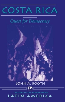 Costa Rica: Quest for Democracy by John A. Booth