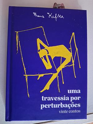 Uma travessia por perturbações  by Franz Kafka