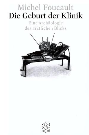 Die Geburt der Klinik: Eine Archäologie des ärztlichen Blicks by Michel Foucault