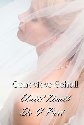 Until Death Do I Part by Genevieve Scholl