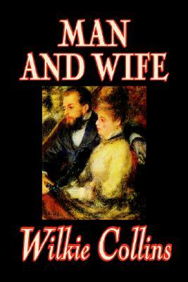 Man and Wife by Wilkie Collins, Fiction, Literary by Wilkie Collins