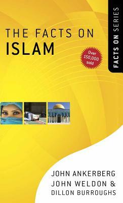 The Facts on Islam by John Ankerberg, John Weldon, Dillon Burroughs