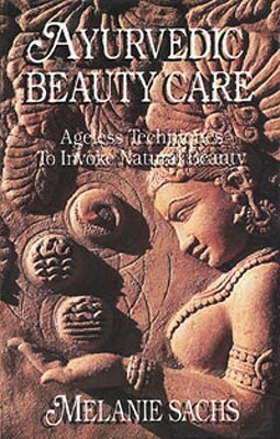 Ayurvedic Beauty Care by Melanie Sachs