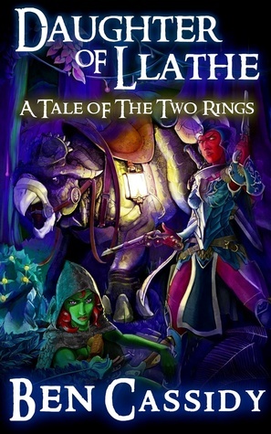 Daughter of Llathe (Tales of the Two Rings) by Ben Cassidy