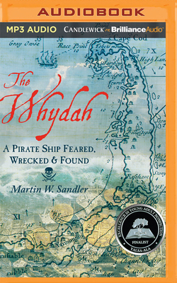 The Whydah: A Pirate Ship Feared, Wrecked, and Found by Martin W. Sandler