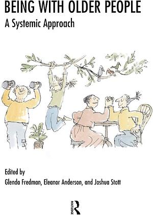 Being with Older People: A Systemic Approach by Glenda Fredman, Eleanor Anderson, Joshua Stott