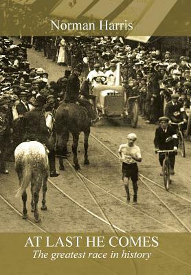 At Last He Comes: The Greatest Race in History by Norman Harris