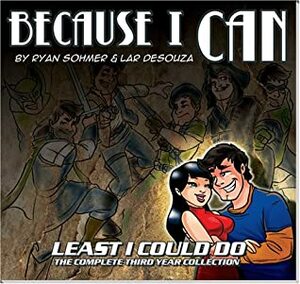 Because I Can: Least I Could Do - The Complete Third Year Collection by Ryan Sohmer, Lar Desouza
