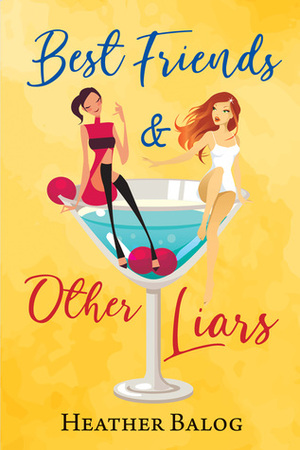 Best Friends & Other Liars by Heather Balog