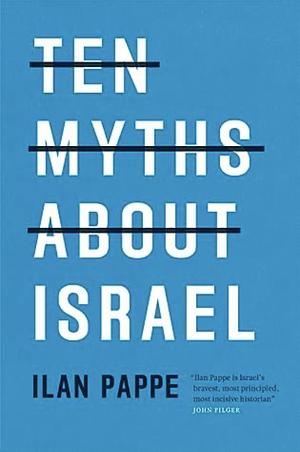 Ten Myths About Israel  by Ilan Pappé