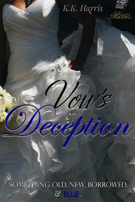 Vows of Deception: Something old, new, borrowed, & BLUE... by K. K. Harris