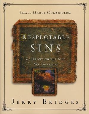 Respectable Sins: A 9-Week Small-Group Curriculum by Jerry Bridges