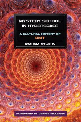 Mystery School in Hyperspace: A Cultural History of DMT by Graham St John